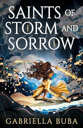 Saints of Storm and Sorrow (Stormbringer Saga #1) - Gabriella Buba