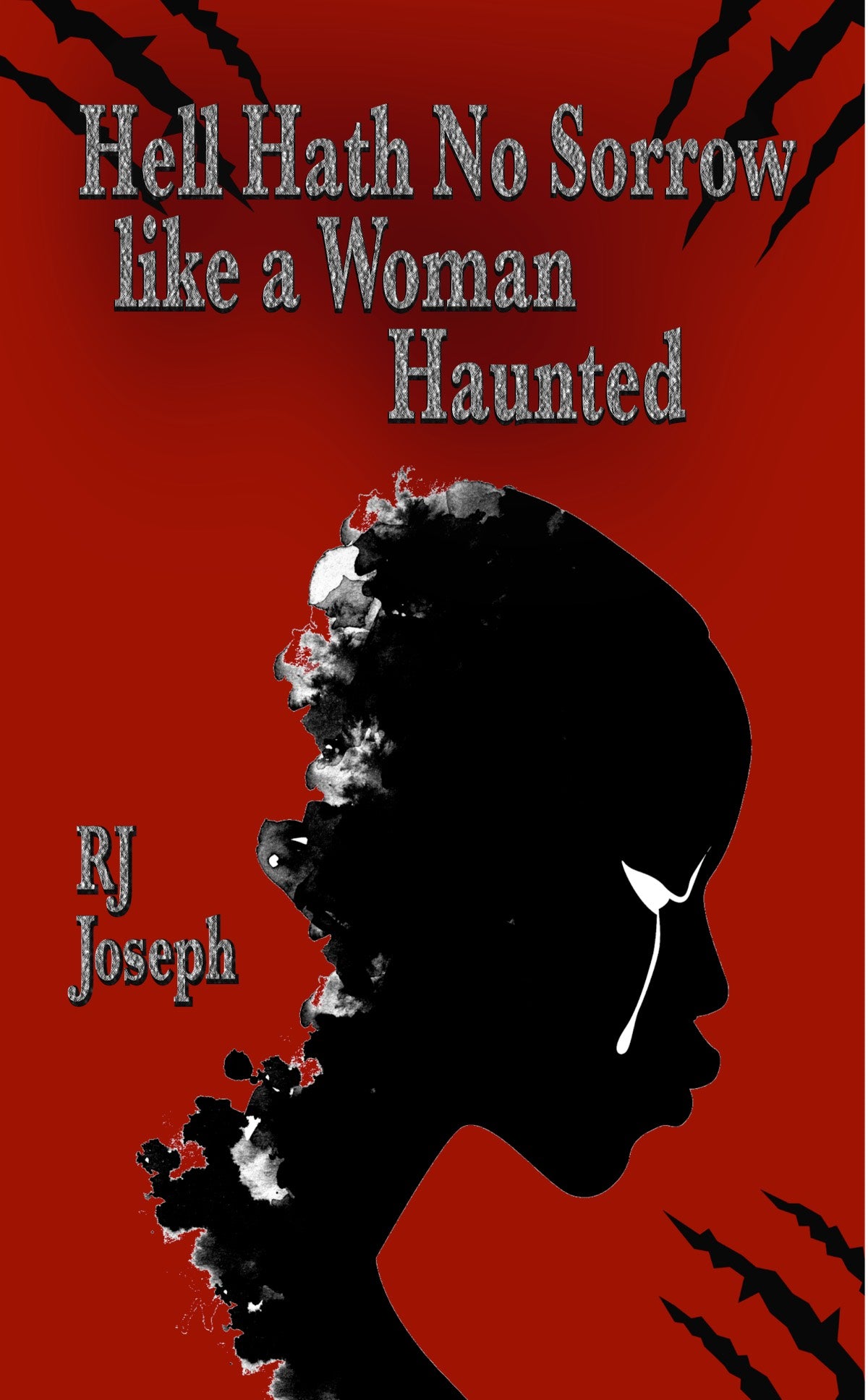 Hell Hath No Sorrow like a Woman Haunted - R.J. Joseph