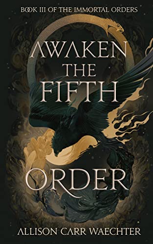 Awaken the Fifth Order (The Immortal Orders #3) - Allison Carr Waechter