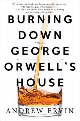 Burning Down George Orwell's House - Andrew Ervin