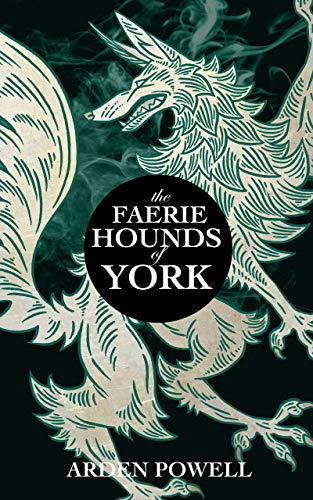 The Faerie Hounds of York - Arden Powell