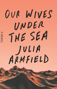 Our Wives Under the Sea - Julia Armfield (Used)
