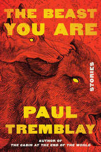 The Beast You Are: Stories - Paul Tremblay