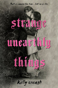 Strange Unearthly Things - Kelly Creagh