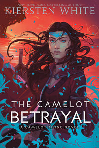 The Camelot Betrayal - Kiersten White
