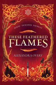 These Feathered Flames (These Feathered Flames #1 ) - Alexandra Overy