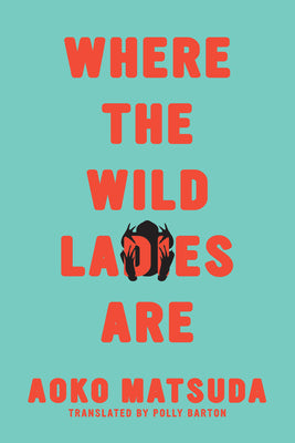 Where The Wild Ladies Are - Aoko Matsuda