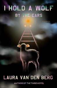 I Hold a Wolf by the Ears - Laura Van Den Berg (Used)