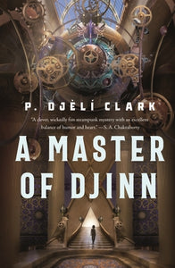 A Master of Djinn (Dead Djinn Universe #1) - P. Djèlí Clark