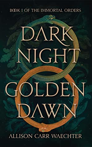 Dark Night Golden Dawn (The Immortal Orders #1) - Allison Carr Waechter